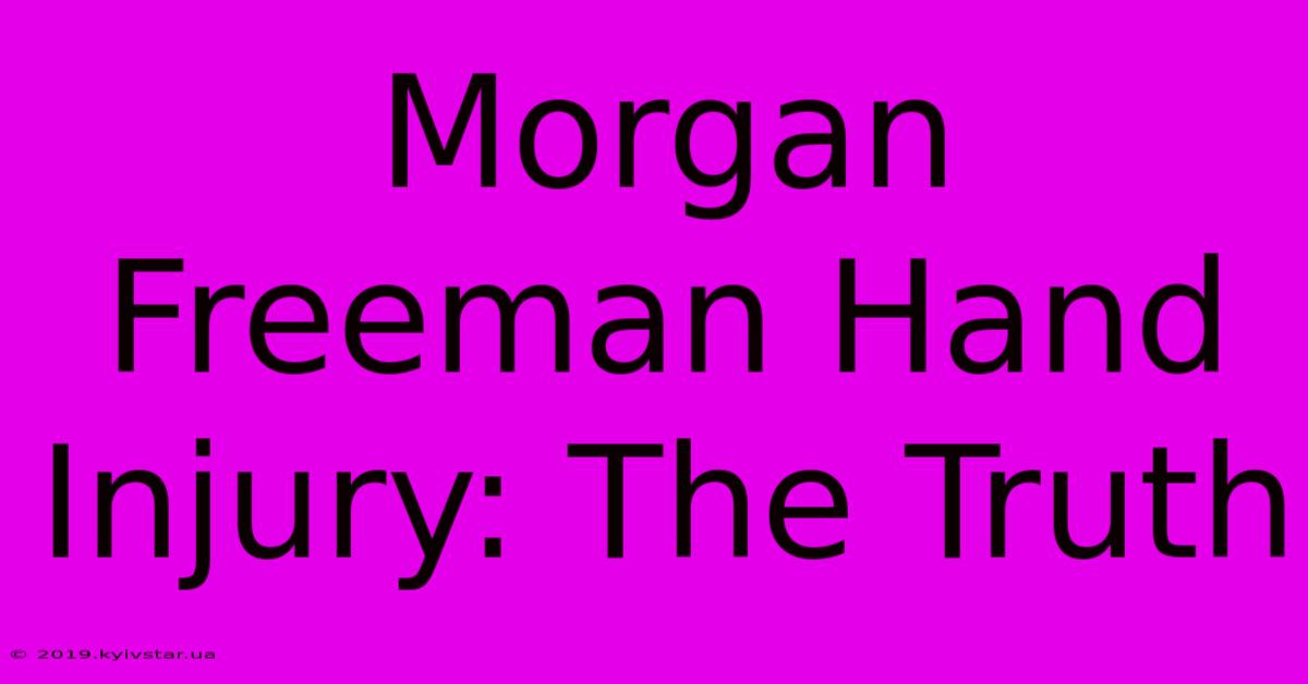 Morgan Freeman Hand Injury: The Truth