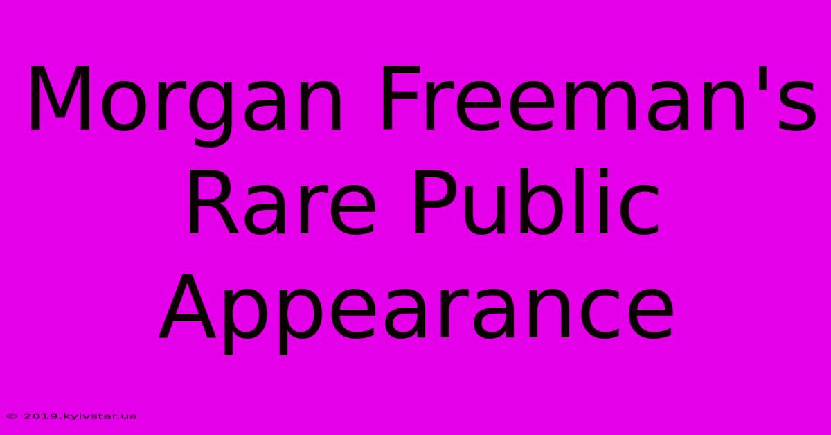 Morgan Freeman's Rare Public Appearance