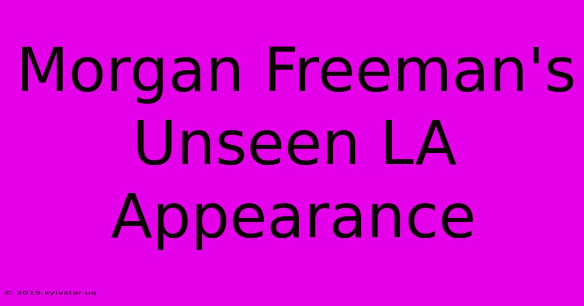 Morgan Freeman's Unseen LA Appearance