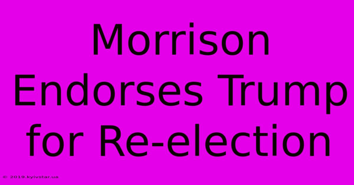 Morrison Endorses Trump For Re-election