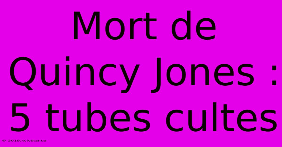 Mort De Quincy Jones : 5 Tubes Cultes