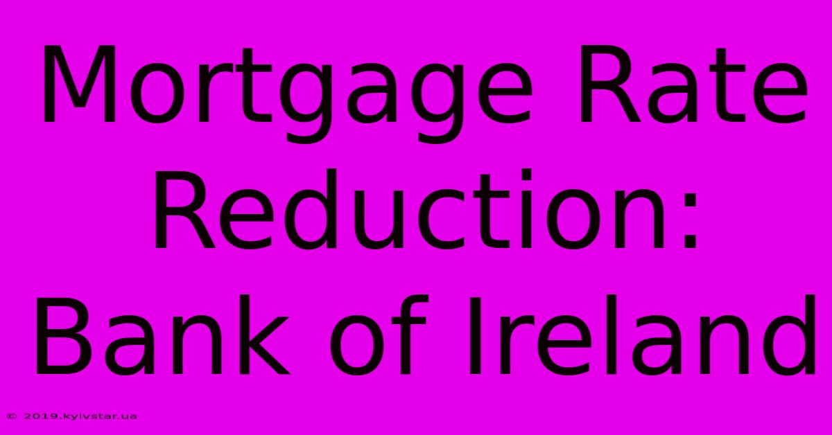 Mortgage Rate Reduction: Bank Of Ireland