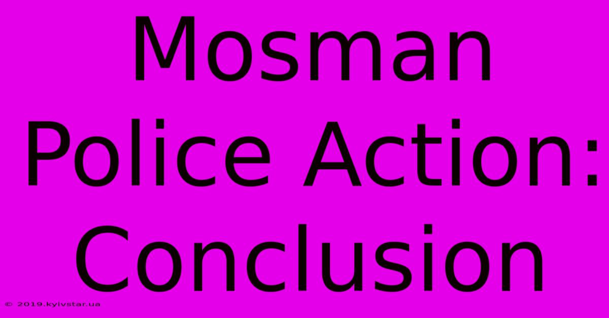 Mosman Police Action: Conclusion