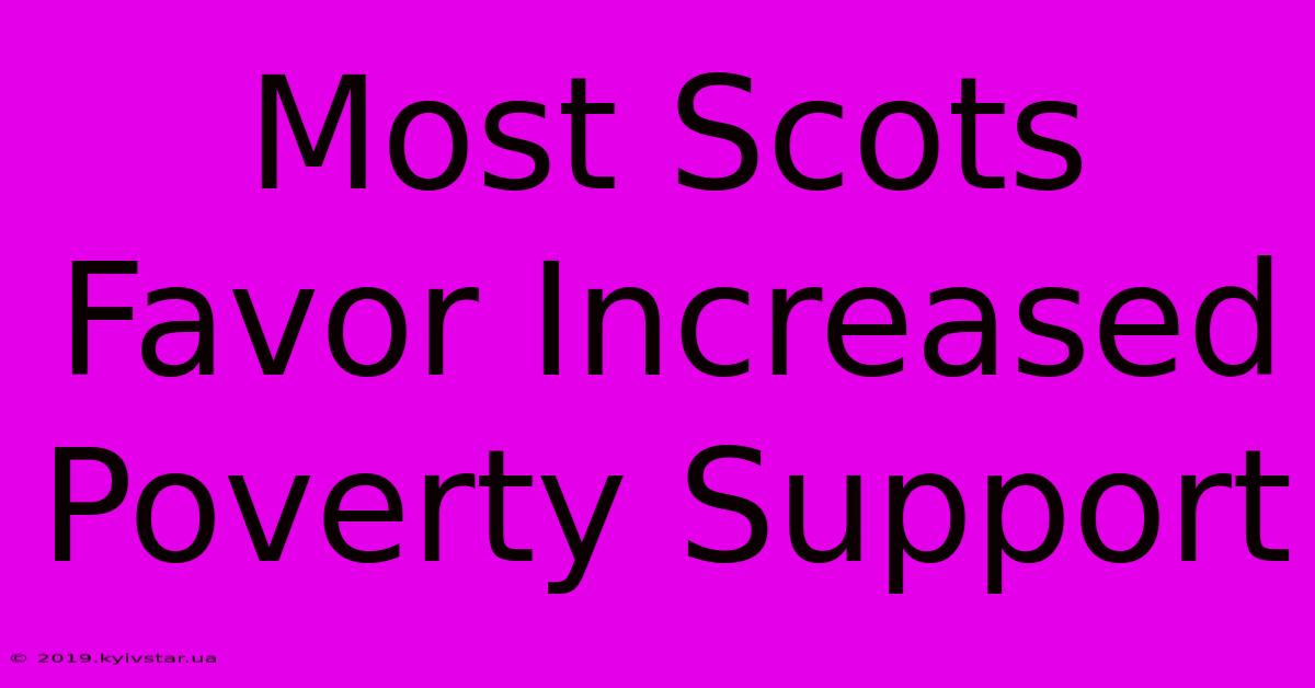 Most Scots Favor Increased Poverty Support