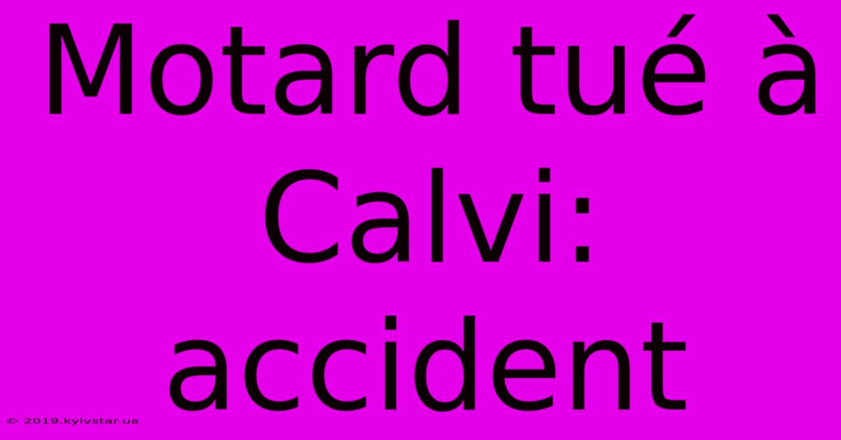 Motard Tué À Calvi: Accident