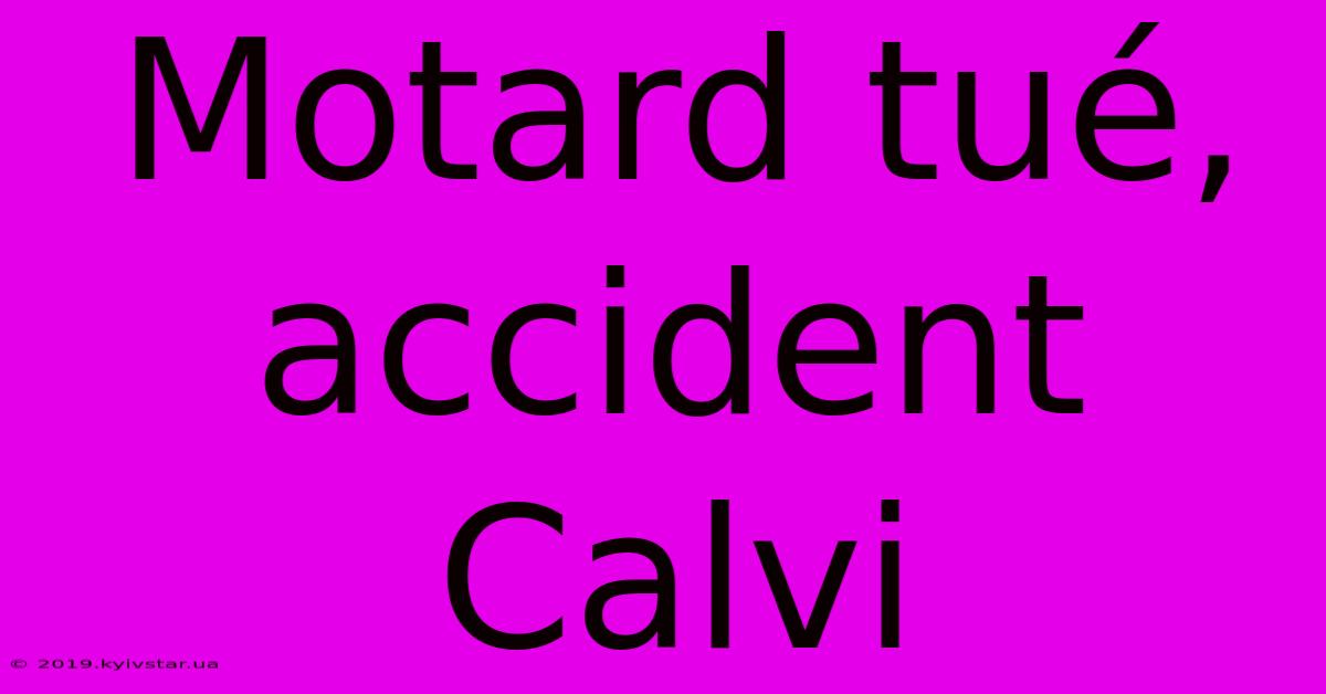 Motard Tué, Accident Calvi