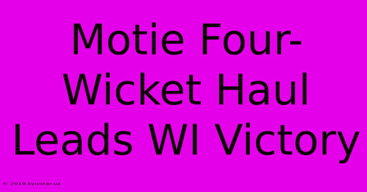 Motie Four-Wicket Haul Leads WI Victory