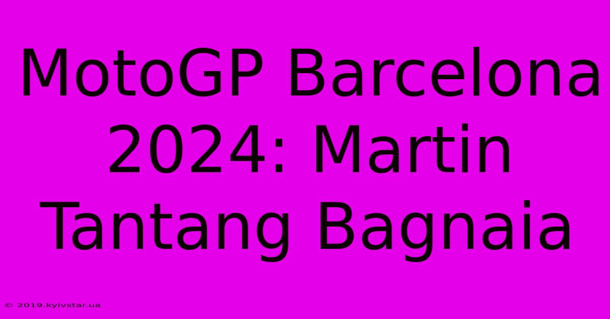 MotoGP Barcelona 2024: Martin Tantang Bagnaia