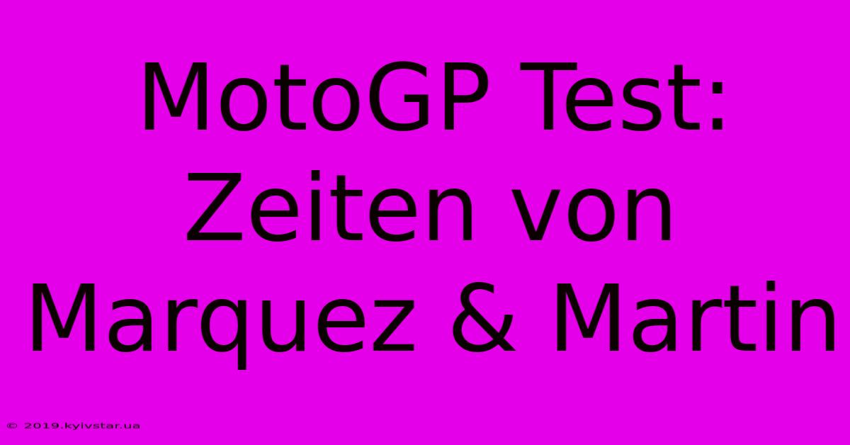 MotoGP Test: Zeiten Von Marquez & Martin