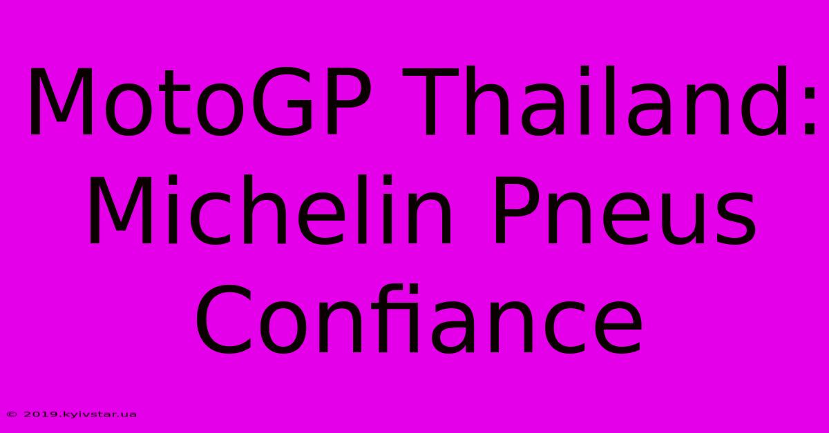 MotoGP Thailand: Michelin Pneus Confiance