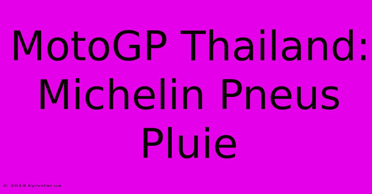 MotoGP Thailand: Michelin Pneus Pluie