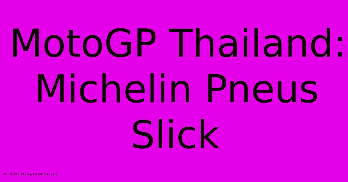 MotoGP Thailand: Michelin Pneus Slick 