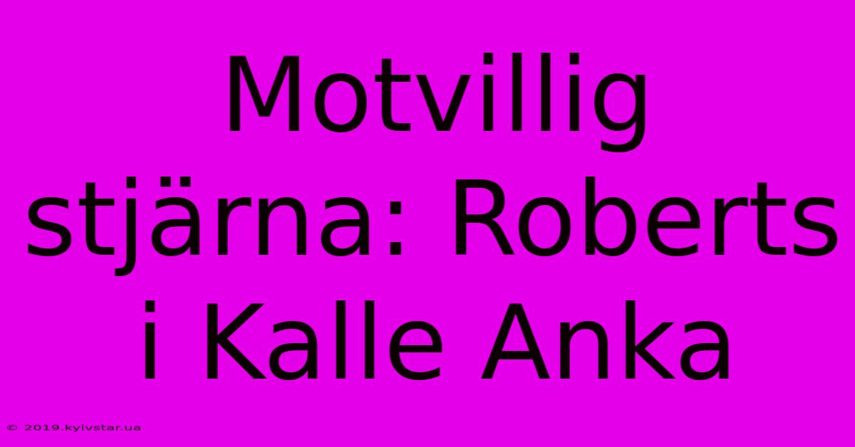 Motvillig Stjärna: Roberts I Kalle Anka