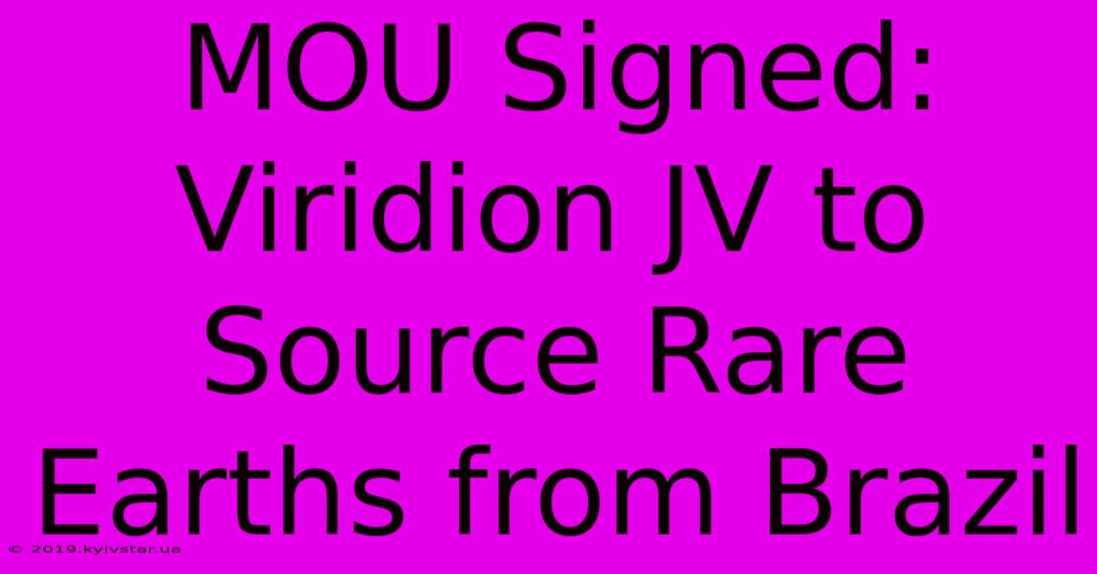 MOU Signed: Viridion JV To Source Rare Earths From Brazil