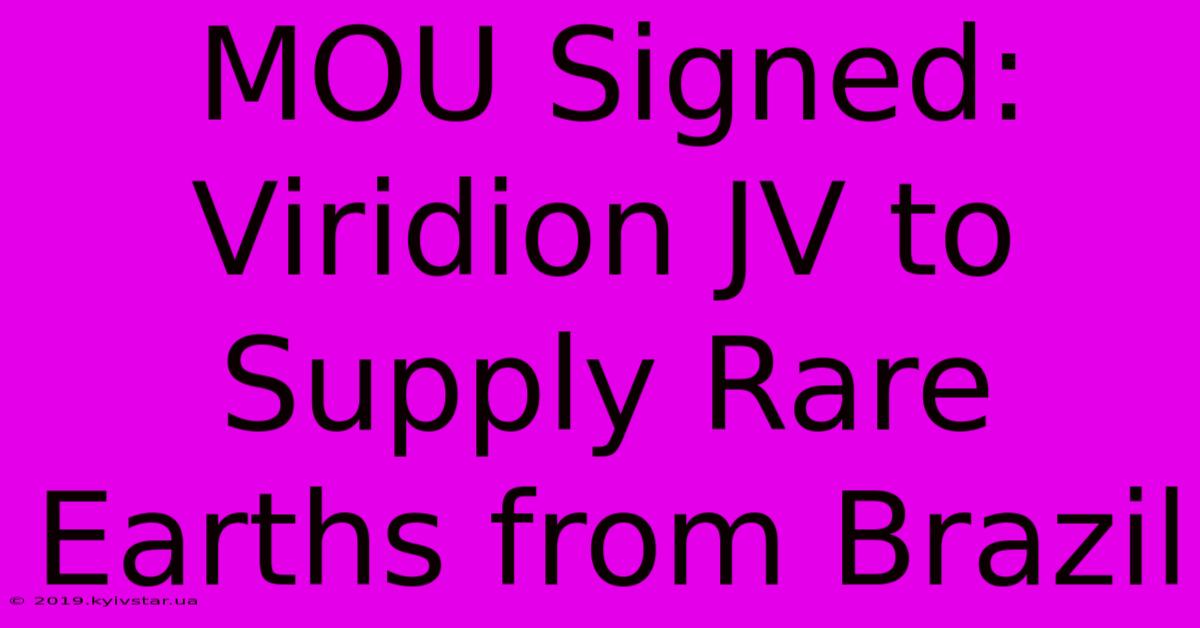 MOU Signed: Viridion JV To Supply Rare Earths From Brazil