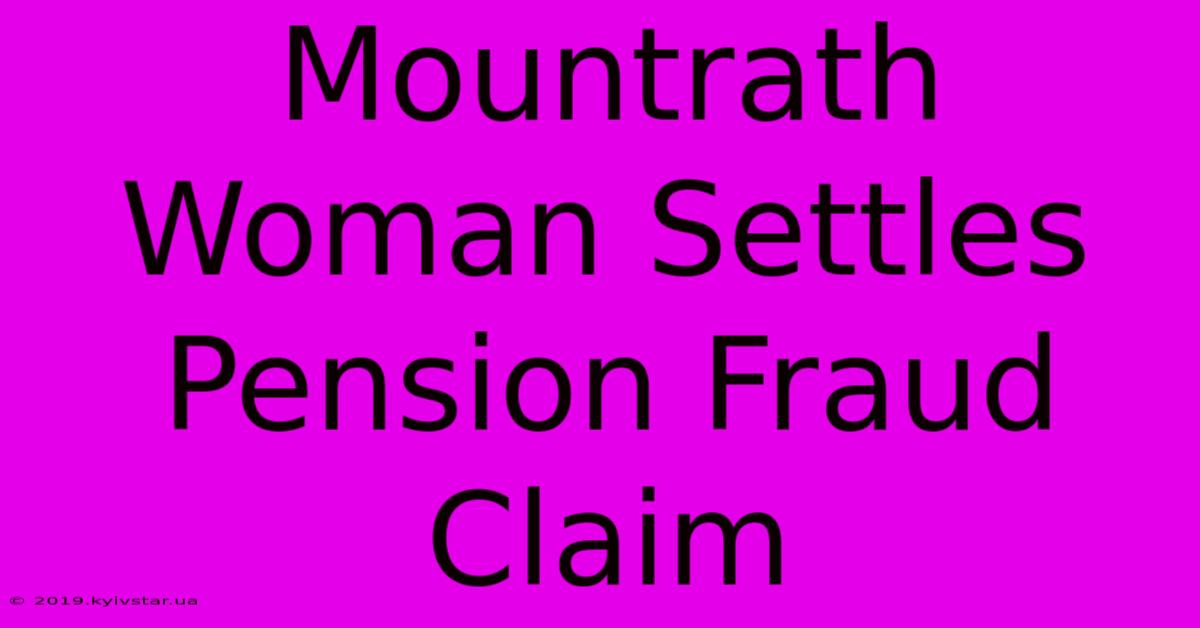 Mountrath Woman Settles Pension Fraud Claim 