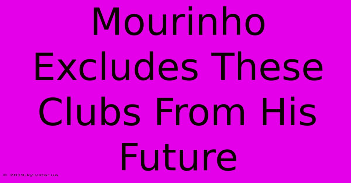 Mourinho Excludes These Clubs From His Future 