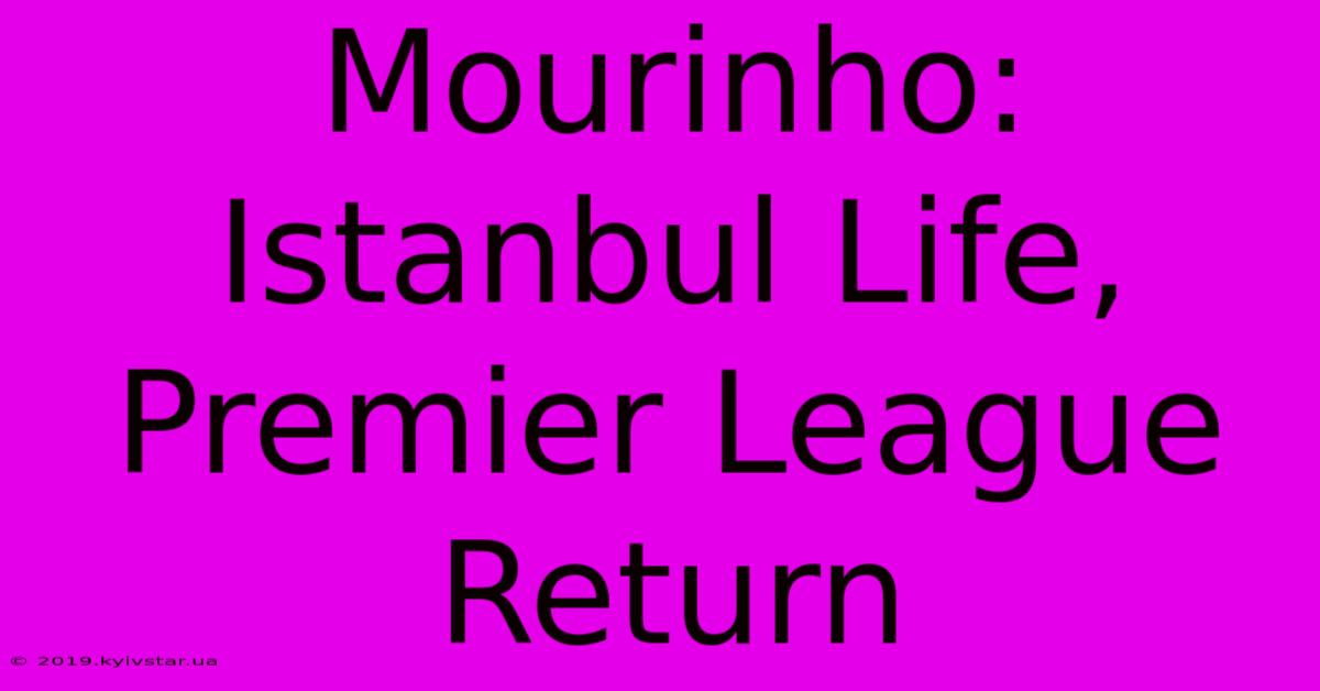 Mourinho: Istanbul Life, Premier League Return