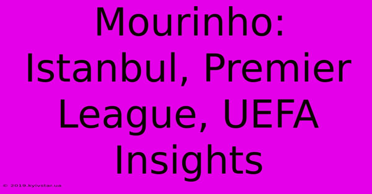 Mourinho: Istanbul, Premier League, UEFA Insights 