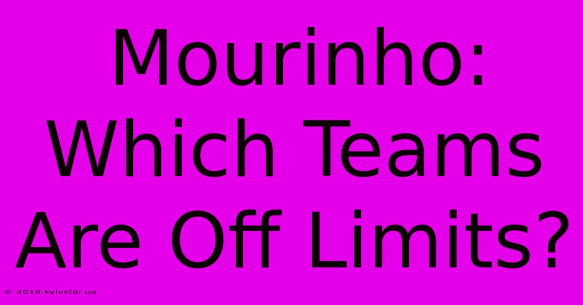 Mourinho: Which Teams Are Off Limits? 