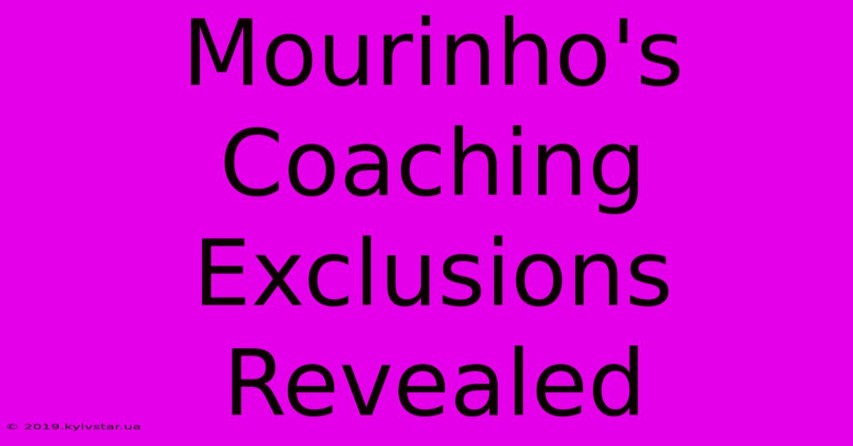 Mourinho's Coaching Exclusions Revealed