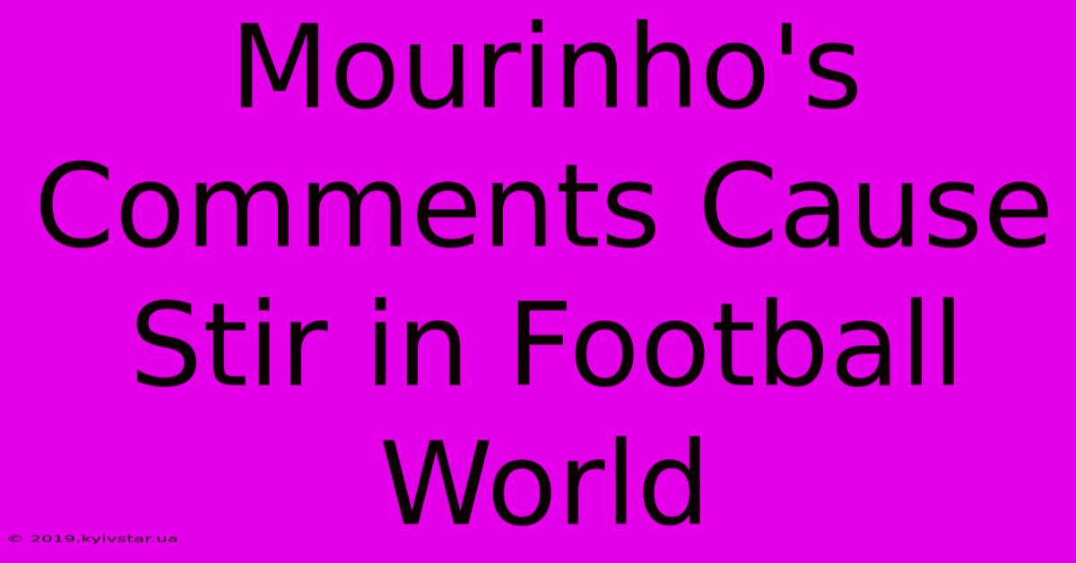 Mourinho's Comments Cause Stir In Football World