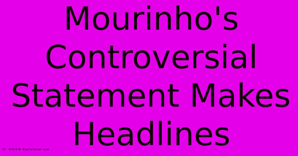 Mourinho's Controversial Statement Makes Headlines