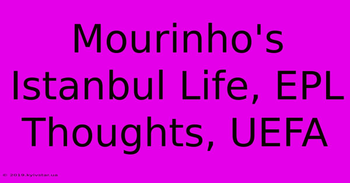 Mourinho's Istanbul Life, EPL Thoughts, UEFA