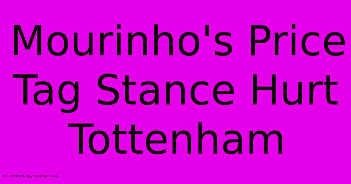 Mourinho's Price Tag Stance Hurt Tottenham