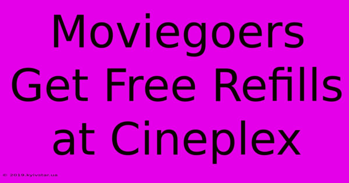 Moviegoers Get Free Refills At Cineplex