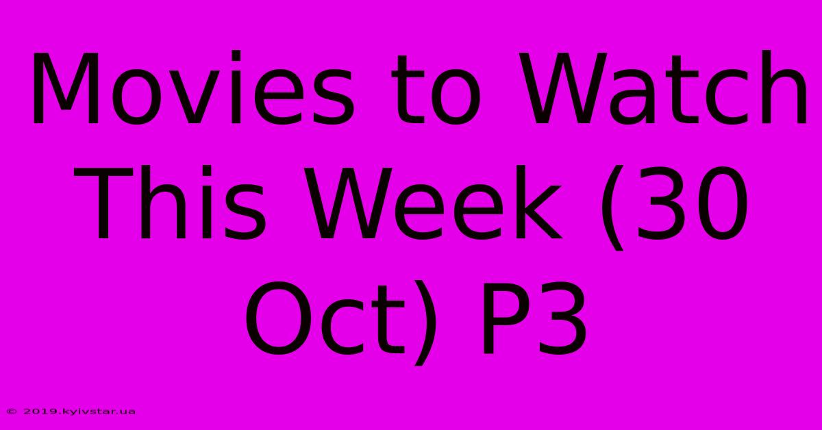 Movies To Watch This Week (30 Oct) P3