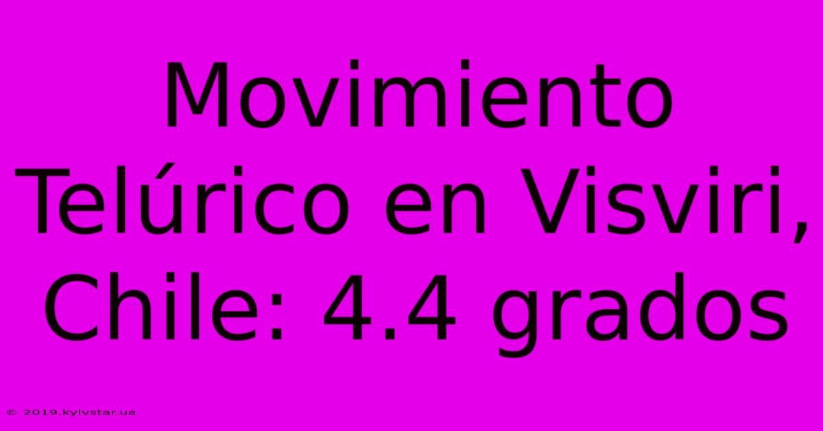 Movimiento Telúrico En Visviri, Chile: 4.4 Grados