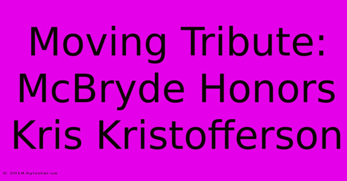 Moving Tribute: McBryde Honors Kris Kristofferson