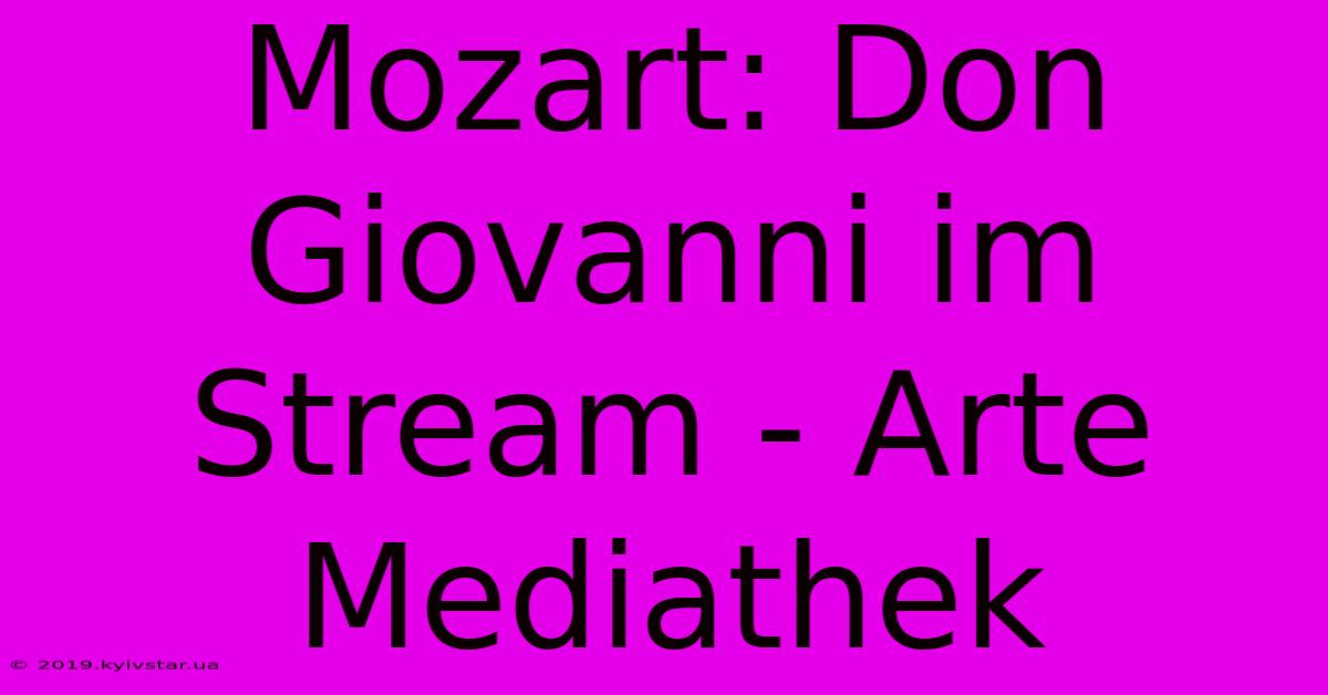 Mozart: Don Giovanni Im Stream - Arte Mediathek