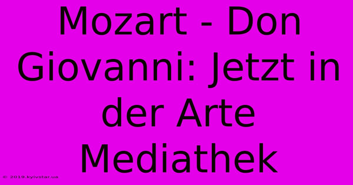 Mozart - Don Giovanni: Jetzt In Der Arte Mediathek 