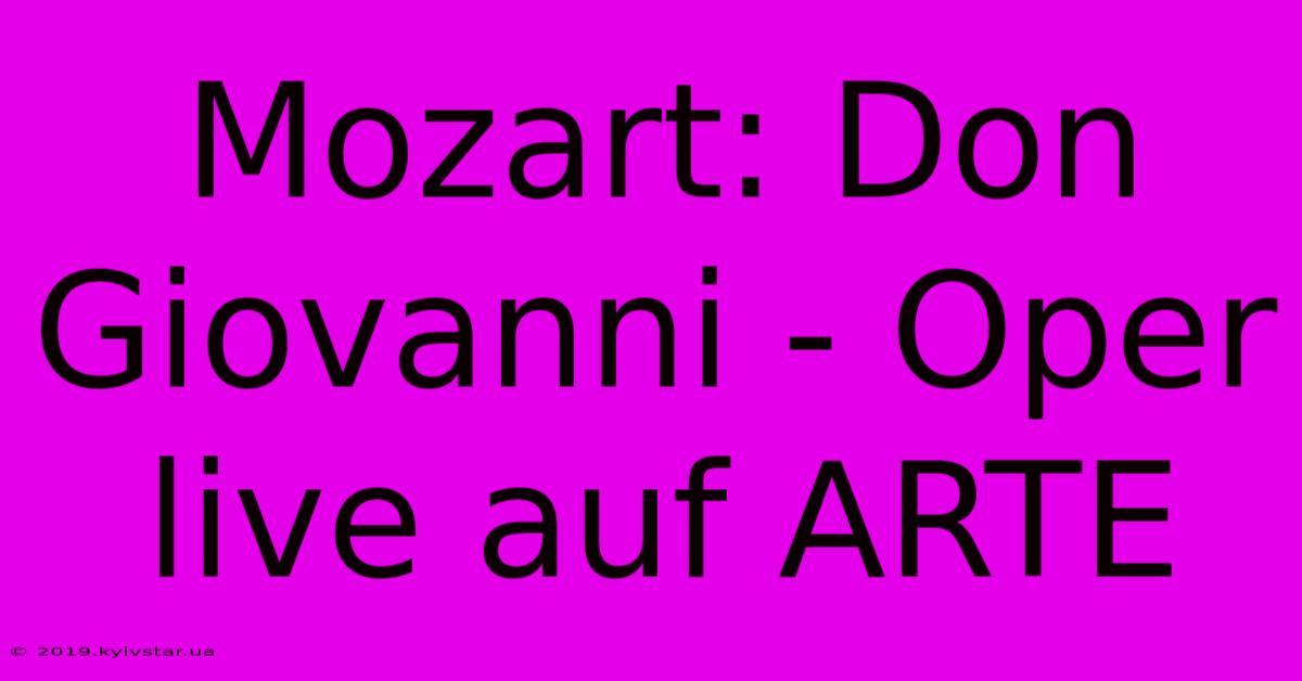 Mozart: Don Giovanni - Oper Live Auf ARTE