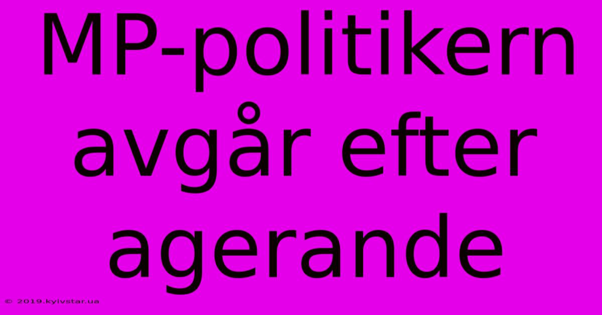 MP-politikern Avgår Efter Agerande