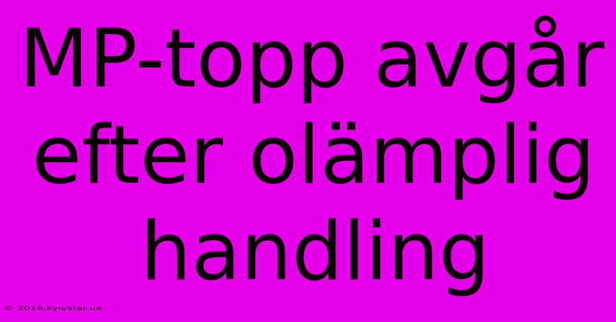 MP-topp Avgår Efter Olämplig Handling