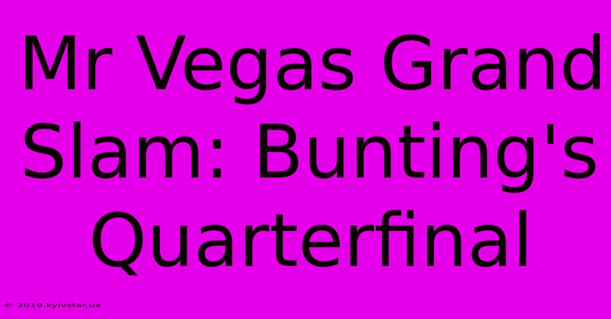 Mr Vegas Grand Slam: Bunting's Quarterfinal