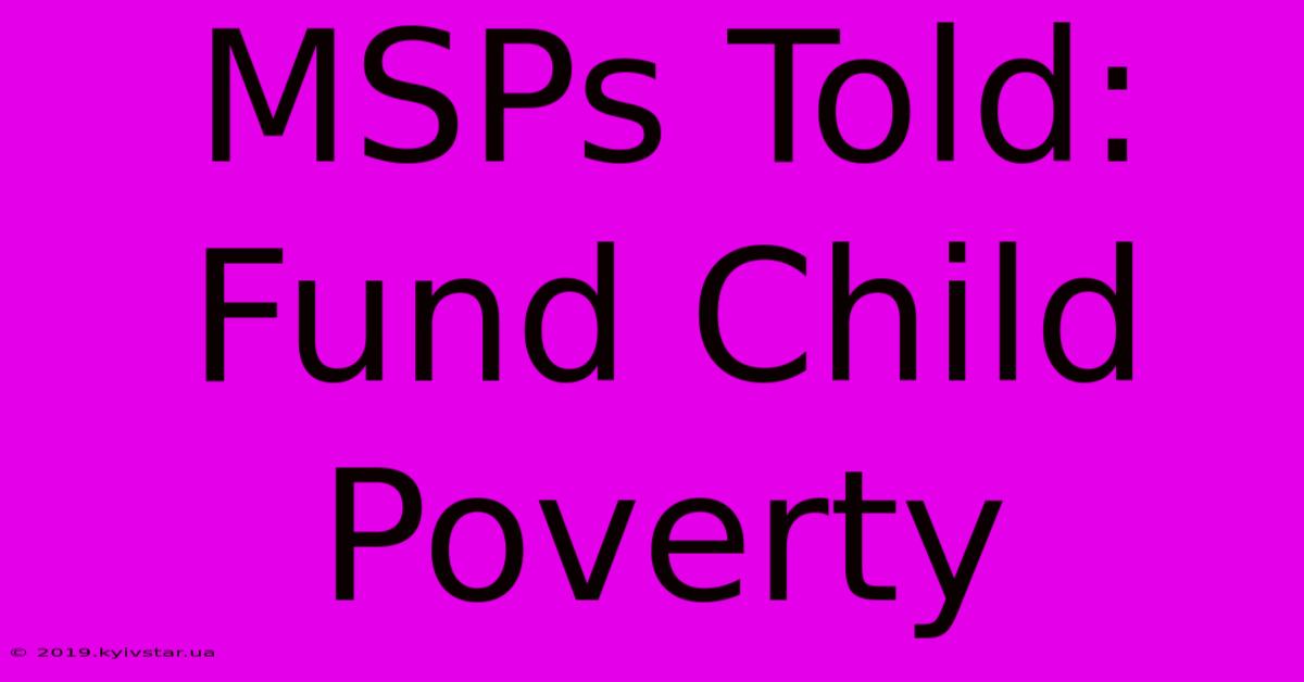 MSPs Told: Fund Child Poverty