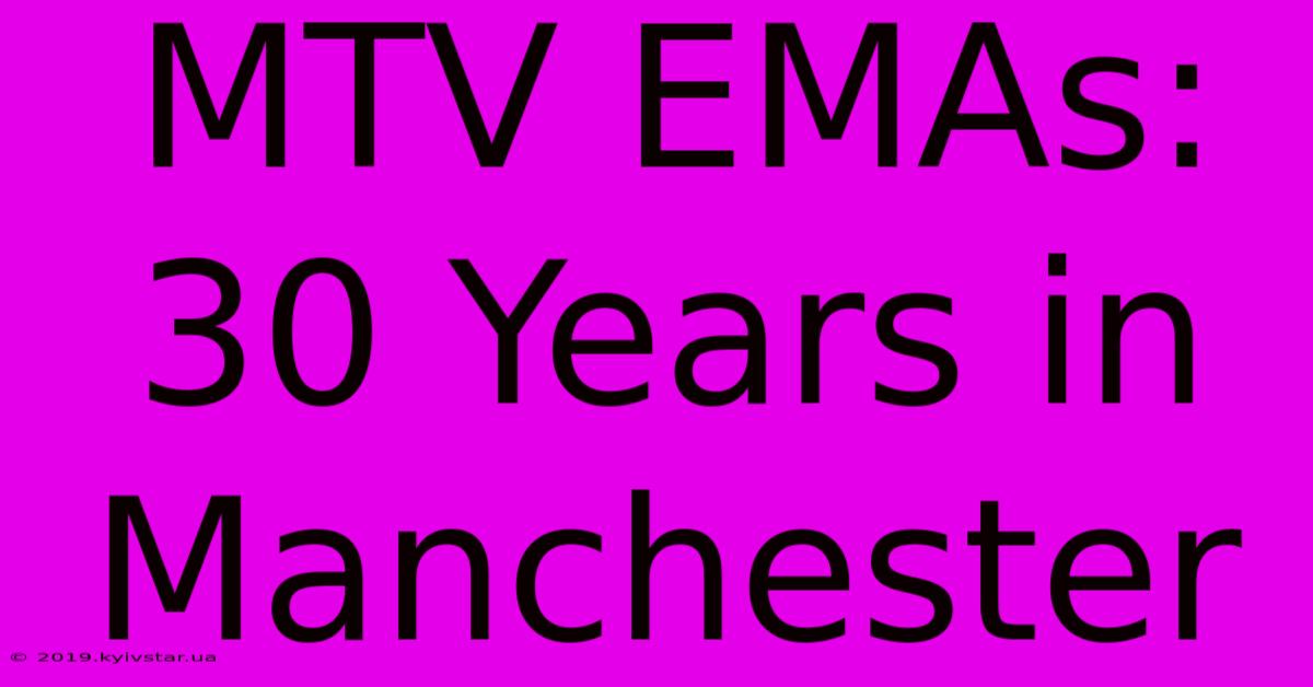 MTV EMAs: 30 Years In Manchester