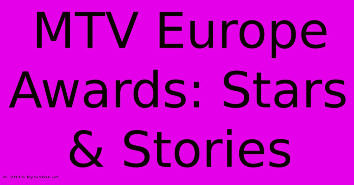 MTV Europe Awards: Stars & Stories 