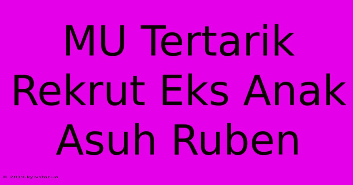 MU Tertarik Rekrut Eks Anak Asuh Ruben