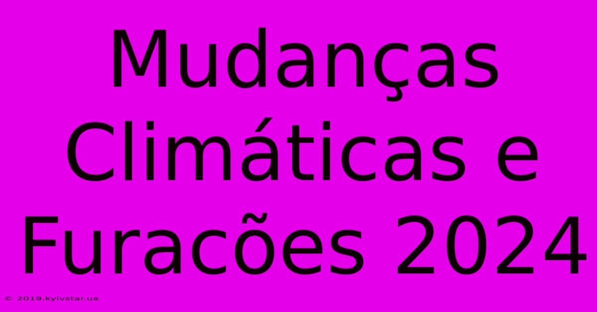 Mudanças Climáticas E Furacões 2024