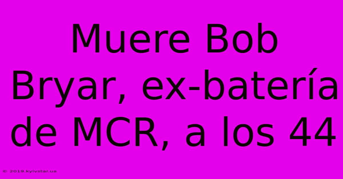 Muere Bob Bryar, Ex-batería De MCR, A Los 44