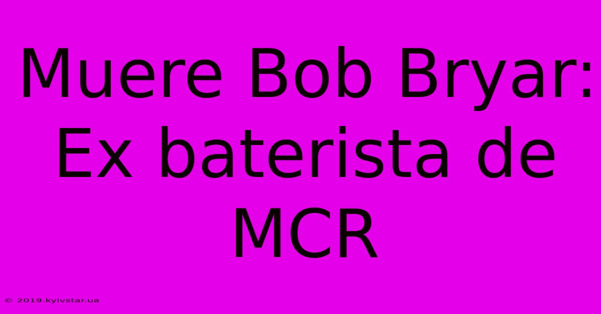 Muere Bob Bryar: Ex Baterista De MCR