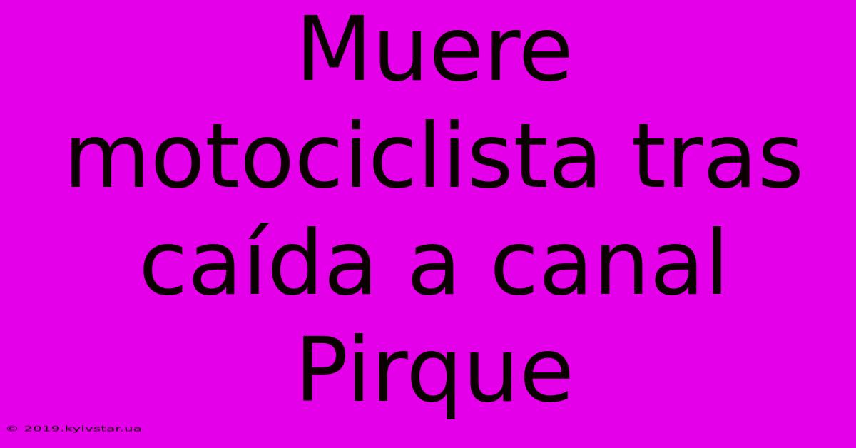 Muere Motociclista Tras Caída A Canal Pirque