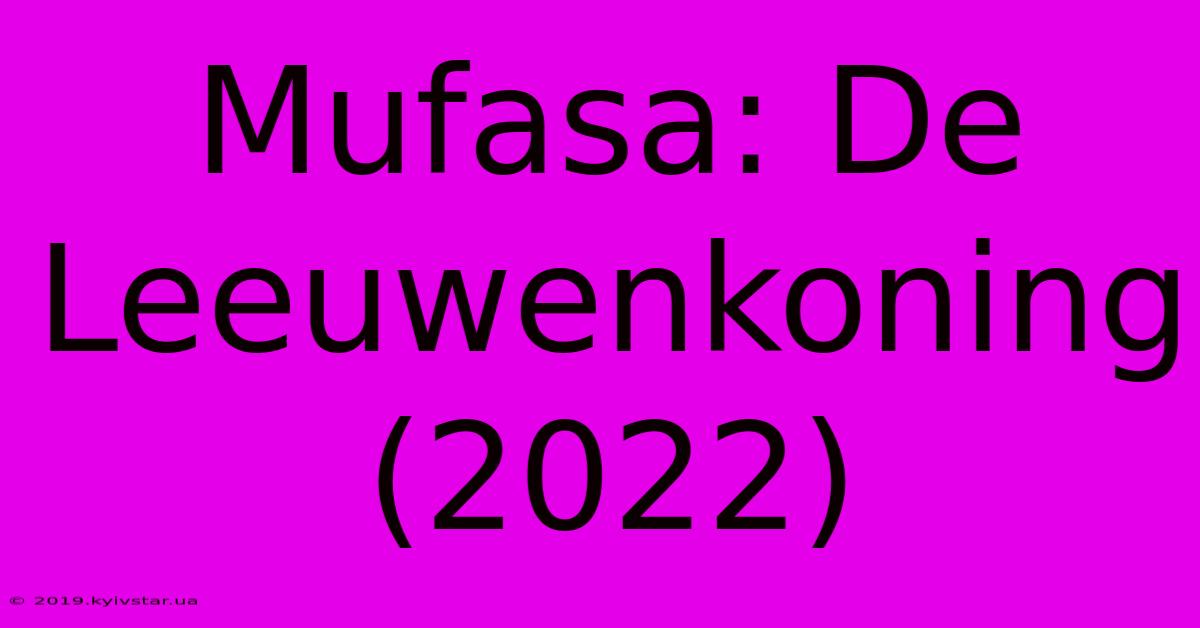 Mufasa: De Leeuwenkoning (2022)