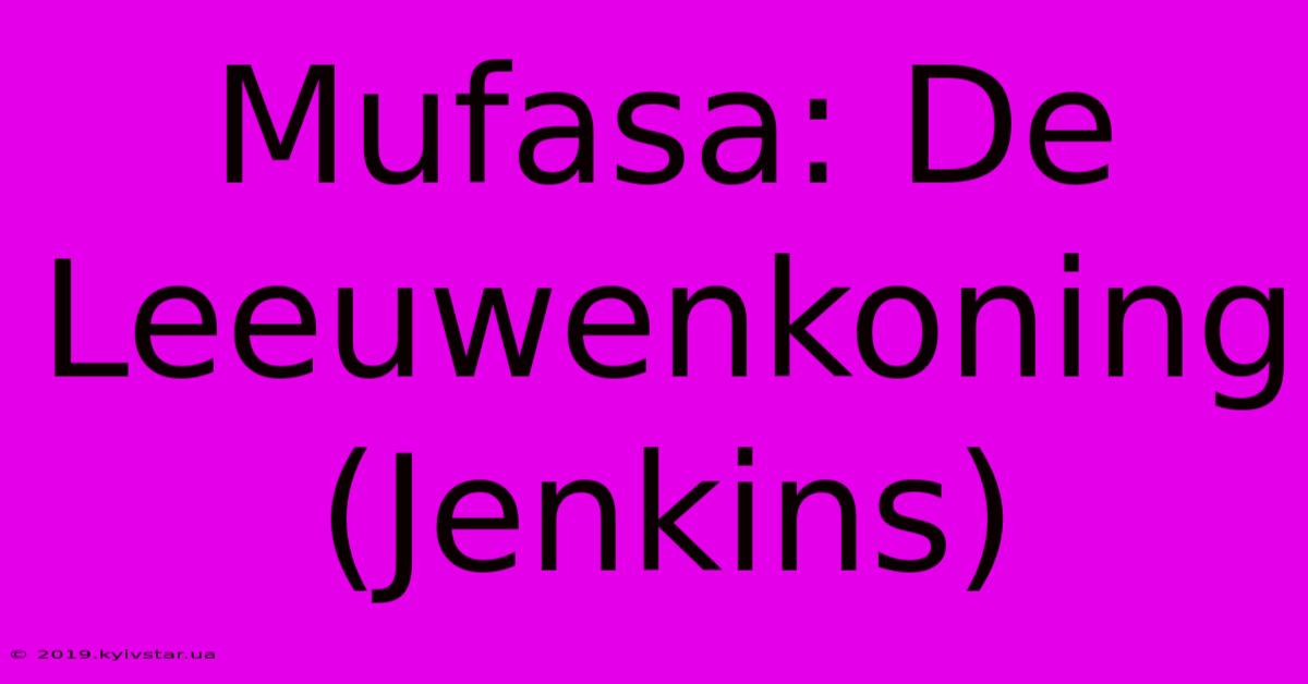 Mufasa: De Leeuwenkoning (Jenkins)