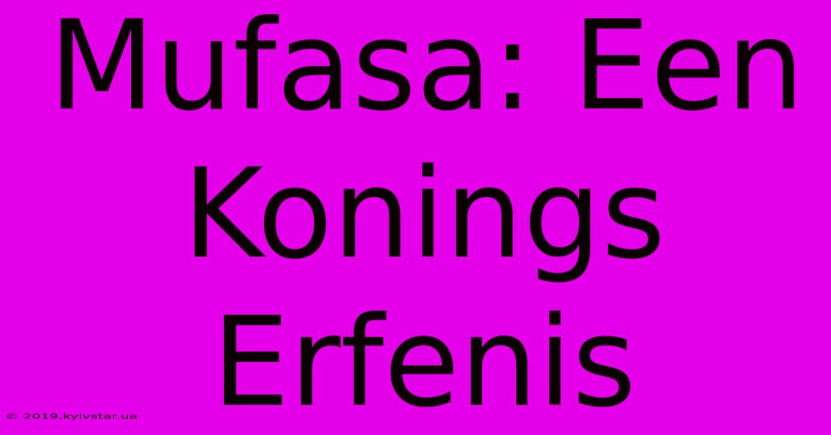 Mufasa: Een Konings Erfenis